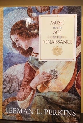 Item #12507 MUSIC IN THE AGE OF THE RENAISSANCE. Leeman L. Perkins