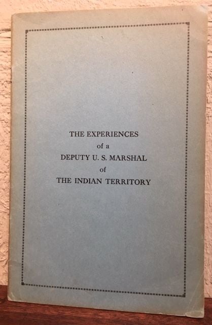 Item #12546 THE EXPERIENCES OF A DEPUTY U. S. MARSHALL OF THE INDIAN TERRITORY. W. F.` Jones.