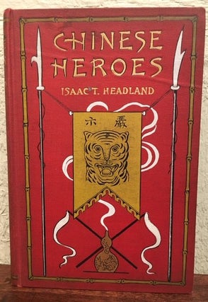 Item #12610 CHINESE HEROES IN THE BOXER UPRISING. Isaac Taylor Headland