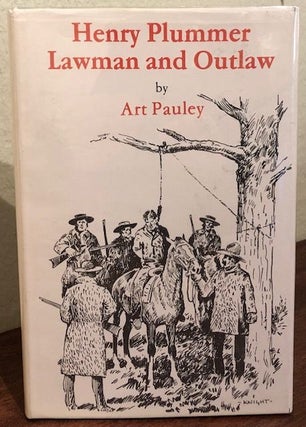 Item #12625 HENRY PLUMMER, LAWMAN AND OUTLAW. Art Pauley