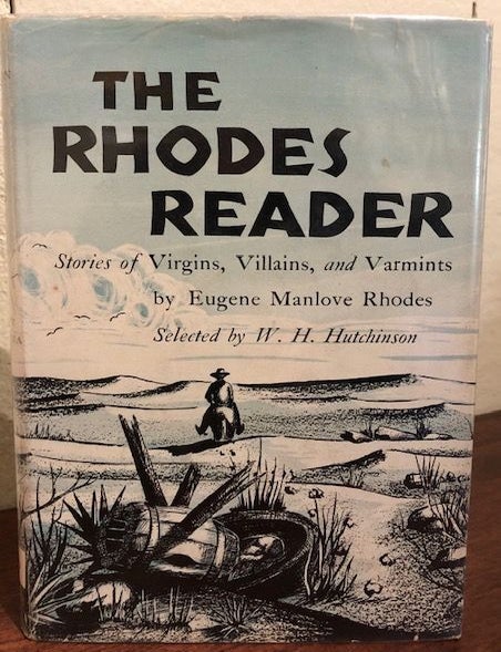 Item #12627 THE RHODES READER, Stories of Virgins, Villains and Varmints. Eugene Manlove Rhodes.