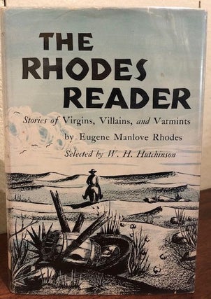 Item #12627 THE RHODES READER, Stories of Virgins, Villains and Varmints. Eugene Manlove Rhodes