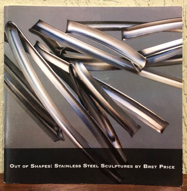Item #12737 OUT OF SHAPES: STAINLESS STEEL SCULPTURES BY BRET PRICE. Bret Price.