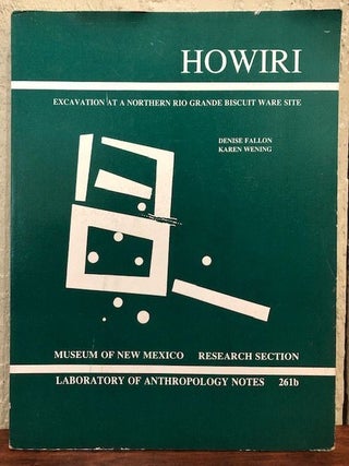 Item #12738 HOWIRI: EXCAVATION AT A NORTHERN RIO GRANDE BISCUIT WARE SITE. Denise Fallon, Karen...