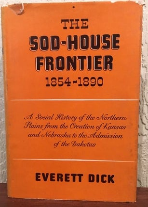 Item #12751 THE SOD-HOUSE FRONTIER 1854-1890. Everett Dick