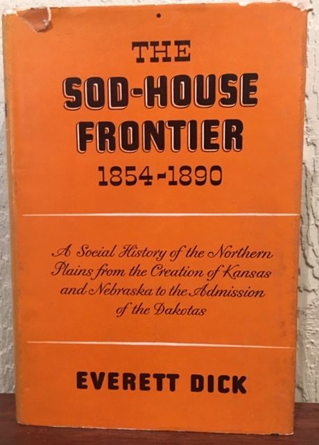 Item #12751 THE SOD-HOUSE FRONTIER 1854-1890. Everett Dick.