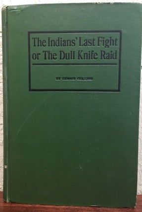 Item #12768 THE INDIAN'S LAST FIGHT OR THE DULL KNIFE RAID. Dennis Collins
