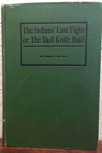 Item #12768 THE INDIAN'S LAST FIGHT OR THE DULL KNIFE RAID. Dennis Collins.