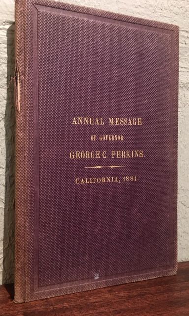 Item #12771 ANNUAL MESSAGE OF GOVERNOR GEORGE C. PERKINS, TO THE LEGISLATURE OF THE STATE OF CALIFORNIA, TWENTY-FORTH SESSION. George C. Perkins.