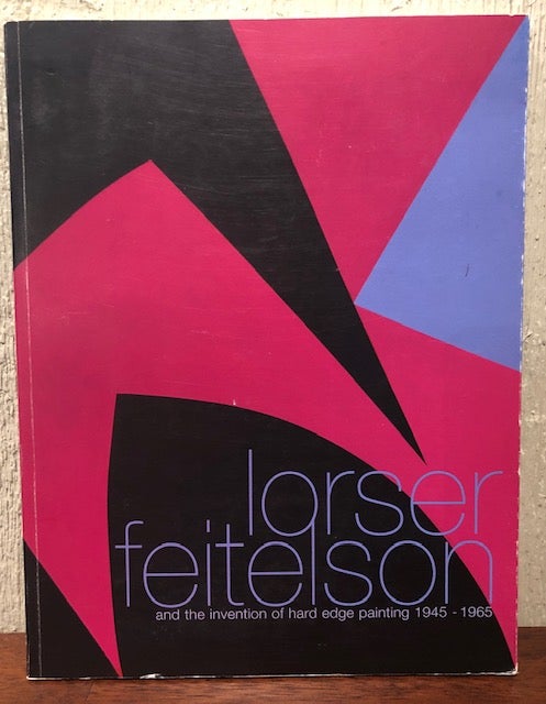 Item #12778 LORSER FEITELSON ANDTHE INVENTION OF HARD EDGE PAINTING 1945-1965