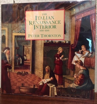 Item #12846 THE ITALIAN RENAISSANCE INTERIOR 1400-1600. Peter Thornton