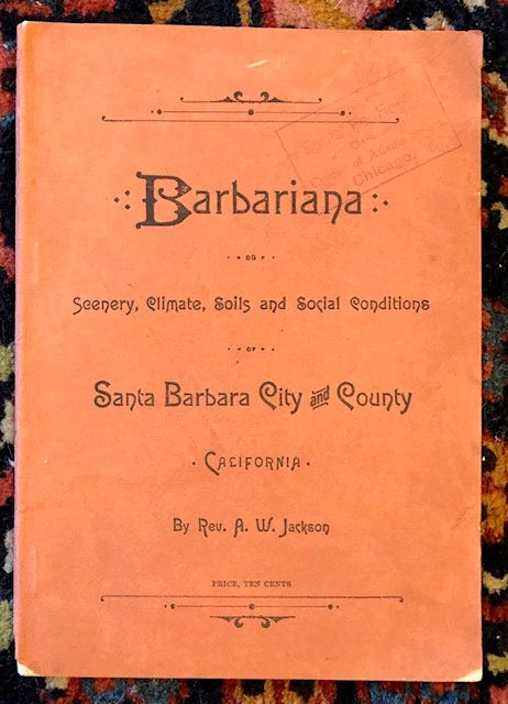 Item #12947 BARBARIANA or Scenery, Climate, Soils and Social Conditions of Santa Barbara City and County, California. Rev. A. W. Jackson.