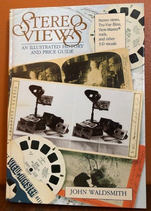 Item #49930 STEREO VIEWS. AN ILLUSTRATED HISTORY AND PRICE GUIDE. John Waldsmith