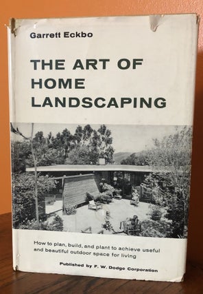 Item #49970 THE ART OF HOME LANDSCAPING. How to plan, and plant to achieve useful and beautiful...