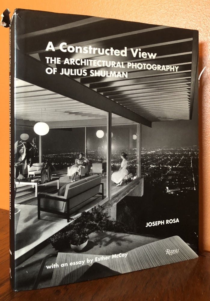 Item #49973 A CONSTRUCTED VIEW. THE ARCHITECTURAL PHOTOGRAPHY OF JULIUS SHULMAN. Joseph Rosa.