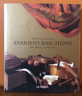 Item #49979 THE STILL LIFES OF EVARISTO BASCHENIS. The Music of Silence. Andrea Bayer