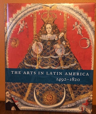 Item #50110 THE ARTS IN LATIN AMERICA 1492-1820. Joseph J. Rishel, Suzanne Stratton-Pruitt