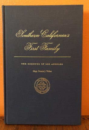 Item #50112 SOUTHERN CALIFORNIA'S FIRST FAMILY. The Dohenys of Los Angeles. Msgr. Francis J. Weber