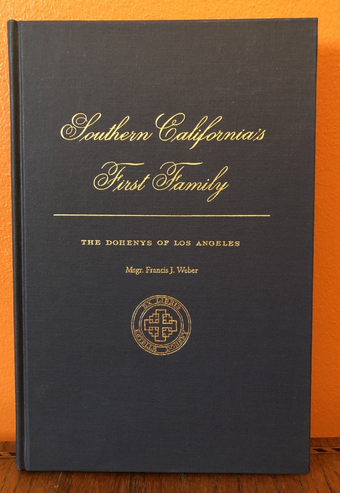 Item #50112 SOUTHERN CALIFORNIA'S FIRST FAMILY. The Dohenys of Los Angeles. Msgr. Francis J. Weber.