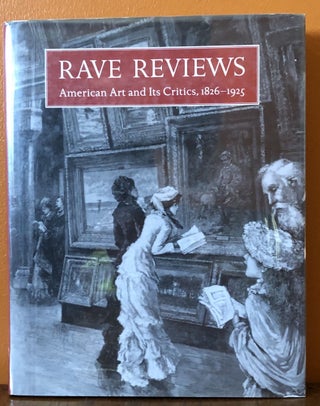 Item #50119 RAVE REVIEWS. AMERICAN ART AND IT’S CRITICS, 1826-1925. David B. Dearinger