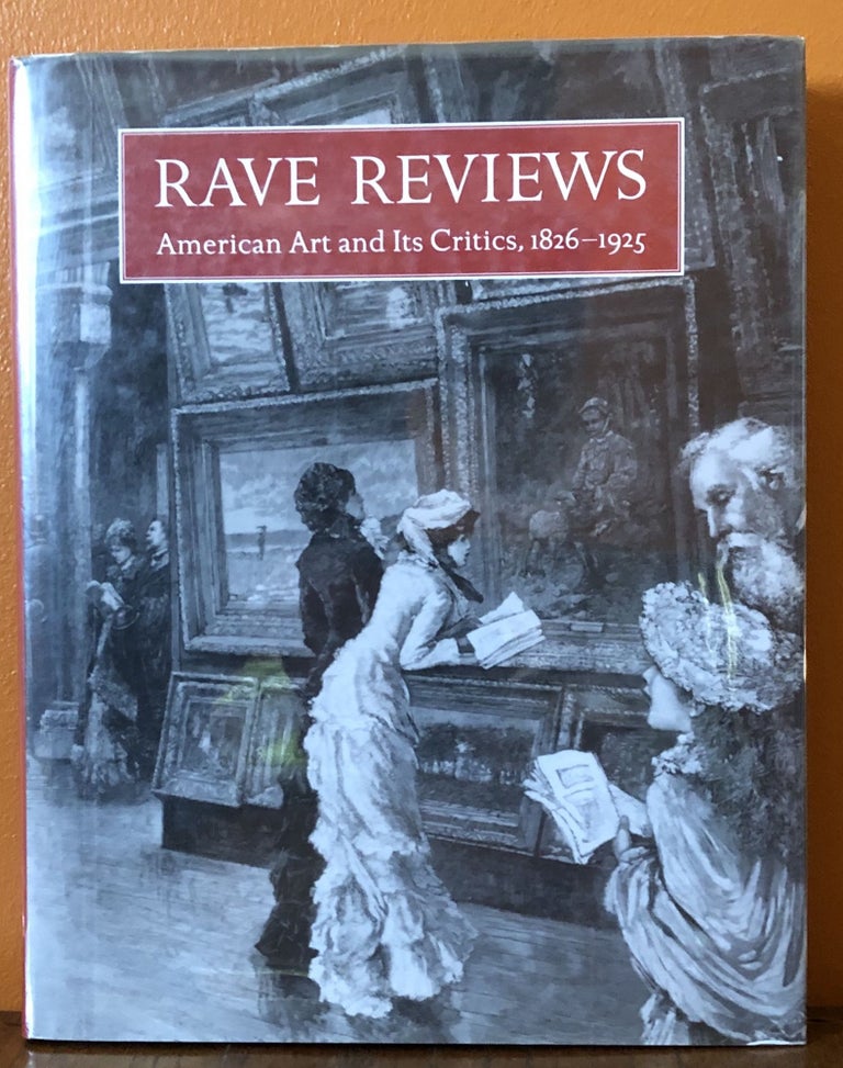 Item #50119 RAVE REVIEWS. AMERICAN ART AND IT’S CRITICS, 1826-1925. David B. Dearinger.