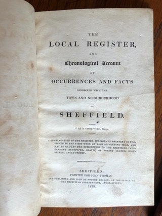 THE LOCAL REGISTER, AND CHRONOLOGICAL ACCOUNT OF OCCURRENCES AND FACTS CONNECTED WITH THE TOWN AND NEIGHBOURHOOD OF SHEFFIELD.