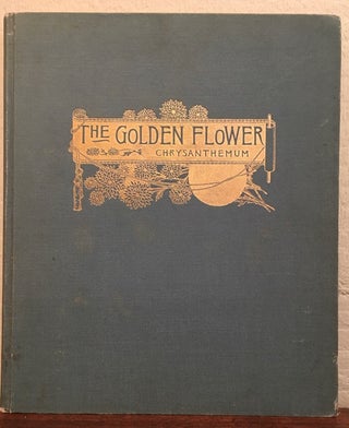 Item #50473 THE GOLDEN FLOWER. CHRYSANTHEMUM. Verses by Edith M. Thomas et al. Collected,...