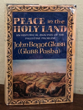 Item #50598 PEACE IN THE HOLY LAND. An Historical Analysis of the Palestine Problem. Glubb Pasha,...