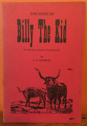 Item #50659 THE STORY OF BILLY THE KID. New Mexico's Number One Desperado. J. W Henderson
