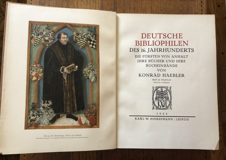 Item #50691 DEUTSCHE BIBLIOPHILEN DES 16. HAHRHUNDERTS. Die Fürsten von Anhalt. Ihre Bücher und ihre Bucheinbände. (German bibliophiles of the 16th century; the Princes of Anhalt, their books and their book covers). Konrad Haebler.