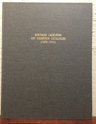 Item #50703 NORTHERN CALIFORNIA ART EXHIBITION CATALOGUES [ 1878-1915 ]. A Descriptive Checklist...