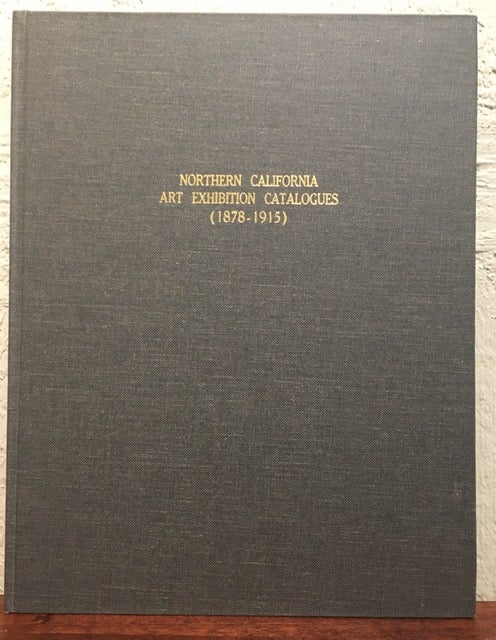 Item #50703 NORTHERN CALIFORNIA ART EXHIBITION CATALOGUES [ 1878-1915 ]. A Descriptive Checklist & Index. Ellen Halteman Schwartz.