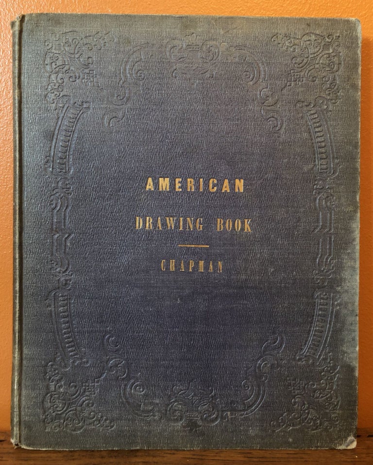 Item #50715 AMERICAN DRAWING BOOK, a manual for the amateur, and basis of study for the professional artist: especially adapted to the use of public and private schools, as well as home instruction. J. G. Chapman.