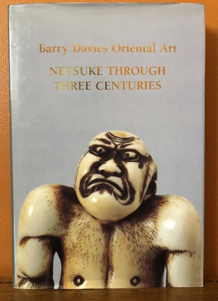 Item #50729 BARRY DAVIES ORIENTAL ART: AN EXHIBITION OF NETSUKE THROUGH THREE CENTURIES