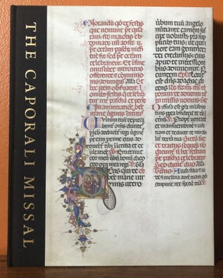 Item #50774 THE CAPORALI MISSAL: A Masterpiece of Renaissance Illumination. Stephen N. Fliegel