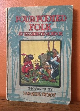 Item #50783 FOUR FOOTED FOLK OR THE CHILDREN OF THE FARM AND FOREST. Elizabeth Gordon