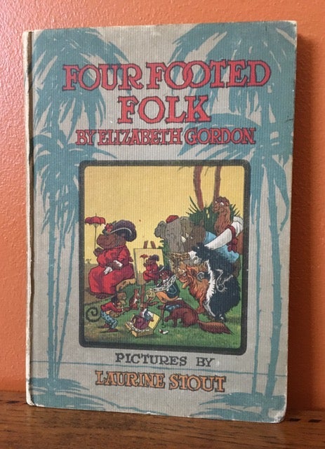 Item #50783 FOUR FOOTED FOLK OR THE CHILDREN OF THE FARM AND FOREST. Elizabeth Gordon.