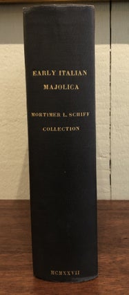 A CATALOGUE OF EARLY ITALIAN MAJOLICA In The Collection of Mortimer L. Schiff.