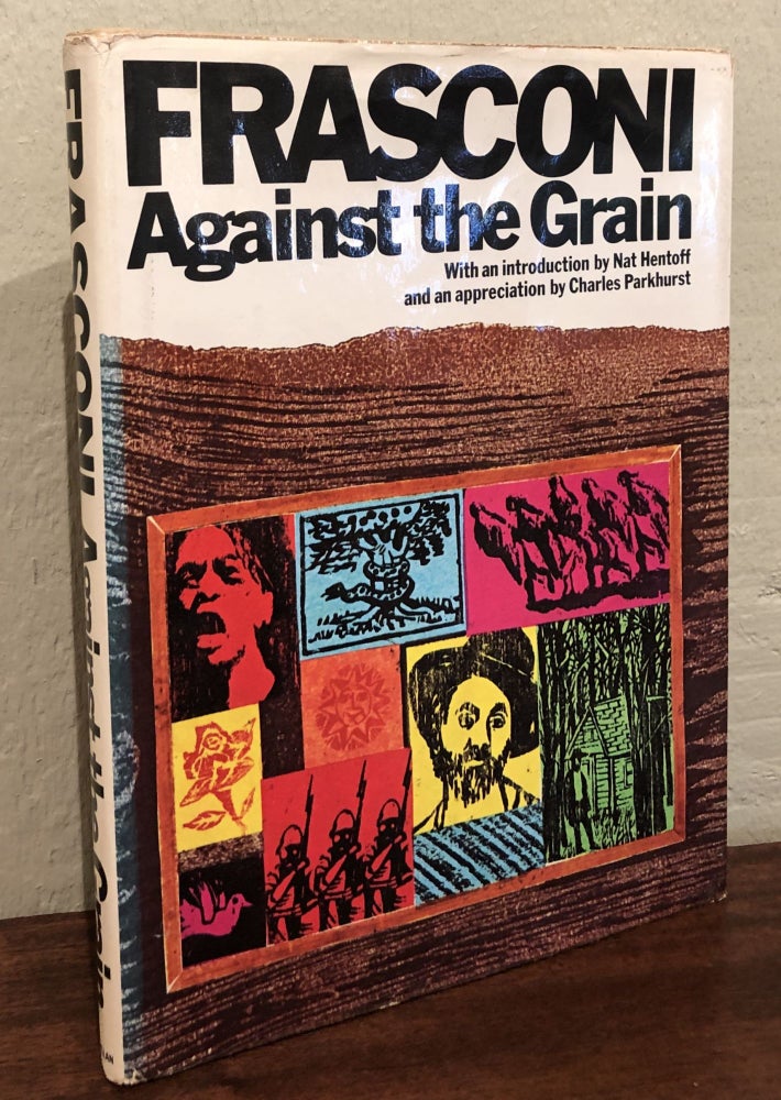 Item #50802 FRASCONI: Against the Grain. The Woodcuts of Antonio Frasconi (Inscribed). Antonio Frasconi, Nat Hentoff, Introduction.