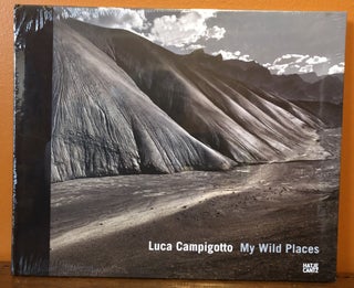 Item #50827 LUCA CAMPIGOTTO: MY WILD PLACES. Luca Campigotto, Walter Guadagnini