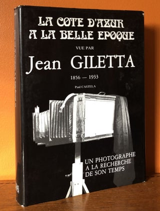 Item #50857 LA COTE d'AZUR à la Belle Epoque vue par JEAN GILETTA 1856 - 1933, un Photographe à...