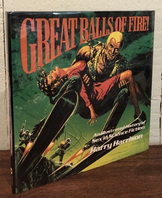 Item #50861 GREAT BALLS OF FIRE: An Illustrated History of Sex in Science Fiction. Harry Harrison