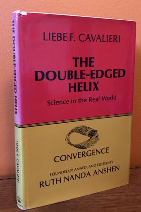Item #50883 THE DOUBLE-EDGED HELIX. Science in the Real World. Liebe F. Cavalieri