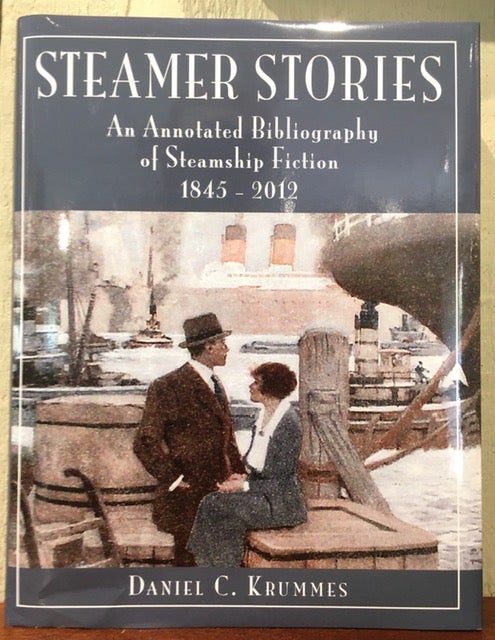 Item #50925 STEAMER STORIES. An Annotated Bibliography of Steamship Fiction 1845-2012. Daniel C. Krummes.