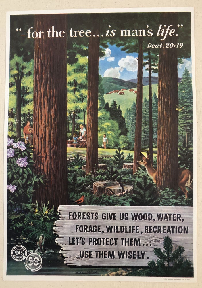 Item #50931 “FOR THE TREE...IS MAN’S LIFE.” Deut. 20:19. Forests Give Us Wood, Water, Forage, Wildlife, Recreation. Let’s Protect them...Use Them Wisely. (Original Forest Service Poster). Rudolph Wendelin.