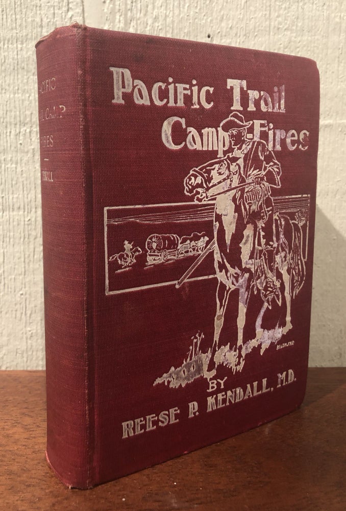 Item #50939 PACIFIC TRAIL CAMP FIRES. Reese P. Kendall M. D.