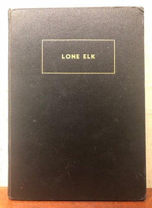 Item #50940 LONE ELK. The Life Story of Bill Williams, Trapper and Guide of the Far West....