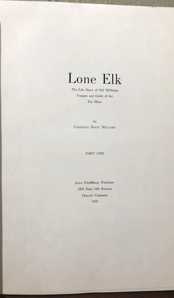 LONE ELK. The Life Story of Bill Williams, Trapper and Guide of the Far West