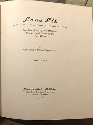 LONE ELK. The Life Story of Bill Williams, Trapper and Guide of the Far West