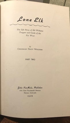 LONE ELK. The Life Story of Bill Williams, Trapper and Guide of the Far West